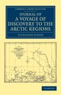 Journal of a Voyage of Discovery to the Arctic Regions, Performed 1818, in His Majesty's Ship Alexander, Wm. Edw. Parry, di Alexander Fisher edito da Cambridge University Press