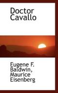 Doctor Cavallo di Eugene F Baldwin, Maurice Eisenberg edito da Bibliolife