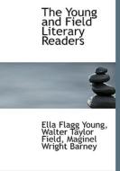 The Young And Field Literary Readers di Ella Flagg Young, Walter Taylor Field, Maginel Wright Barney edito da Bibliolife