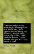 The Law And Practice Relating To Letters Patent For Inventions, With Appendix Containing The Patents di Thomas Terrell edito da Bibliolife