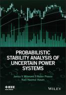 Probabilistic Stability Analysis of Uncertain Power Systems di Jovica V. Milanovic, Robin Preece, Kazi Nazmul Hasan edito da WILEY