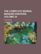 The Complete Works Volume 24 di John Ruskin edito da Rarebooksclub.com