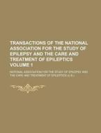Transactions of the National Association for the Study of Epilepsy and the Care and Treatment of Epileptics Volume 1 di National Association Epileptics edito da Rarebooksclub.com