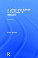A Critical Introduction to the Study of Religion di Craig Martin edito da Taylor & Francis Ltd