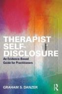 Therapist Self-Disclosure di Graham S. (Alliant International University Danzer edito da Taylor & Francis Ltd