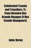 Celebrated Travels And Travellers, Tr. F di Jules Verne edito da Rarebooksclub.com