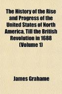 The History Of The Rise And Progress Of di James Grahame edito da General Books