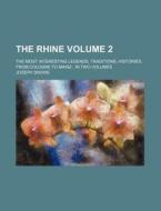The Rhine Volume 2; The Most Interesting Legends, Traditions, Histories, from Cologne to Mainz: In Two Volumes di Joseph Snowe edito da Rarebooksclub.com