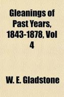 Gleanings Of Past Years, 1843-1878, Vol di William Ewart Gladstone edito da General Books