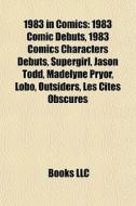 1983 In Comics: 1983 Comic Debuts, 1983 di Books Llc edito da Books LLC, Wiki Series