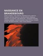 Naissance En Brandebourg: Friedrich De L di Livres Groupe edito da Books LLC, Wiki Series