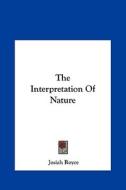 The Interpretation of Nature di Josiah Royce edito da Kessinger Publishing