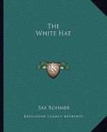 The White Hat di Sax Rohmer edito da Kessinger Publishing