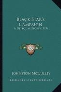 Black Star's Campaign: A Detective Story (1919) di Johnston McCulley edito da Kessinger Publishing