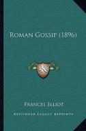 Roman Gossip (1896) di Frances Elliot edito da Kessinger Publishing
