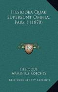 Hesiodea Quae Supersunt Omnia, Pars 1 (1870) di Hesiodus edito da Kessinger Publishing