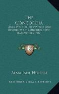 The Concordia: Lines Written by Natives and Residents of Concord, New Hampshire (1907) edito da Kessinger Publishing