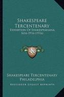 Shakespeare Tercentenary: Exhibition of Shakespeariana, 1616-1916 (1916) di Shakespeare Tercentenary Philadelphia edito da Kessinger Publishing