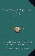 Who Was It? Stories (1911) di Julia Harriette Johnston edito da Kessinger Publishing