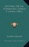 Historia de Las Literaturas Griega y Latina (1861) di Eugene Geruzez edito da Kessinger Publishing