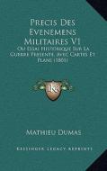 Precis Des Evenemens Militaires V1: Ou Essai Historique Sur La Guerre Presente, Avec Cartes Et Plans (1801) di Mathieu Dumas edito da Kessinger Publishing