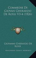 Commedie Di Giovan Gherardo de Rossi V3-4 (1826) di Giovanni Gherardo De Rossi edito da Kessinger Publishing