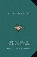Joseph Addison di Elbert Hubbard edito da Kessinger Publishing
