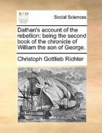 Dathan's Account Of The Rebellion di Christoph Gottlieb Richter edito da Gale Ecco, Print Editions
