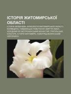 Istoriya Zhytomyrs'koi Oblasti: Istoriy di Dzherelo Wikipedia edito da Books LLC, Wiki Series