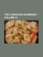 The Christian Examiner (volume 21) di Books Group edito da General Books Llc