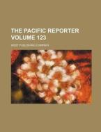 The Pacific Reporter Volume 123 di West Publishing Company edito da Rarebooksclub.com