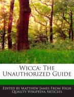 Wicca: The Unauthorized Guide di Matthew James edito da WEBSTER S DIGITAL SERV S