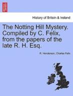The Notting Hill Mystery. Compiled by C. Felix, from the papers of the late R. H. Esq. di R. Henderson, Charles Felix edito da British Library, Historical Print Editions