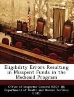 Eligibility Errors Resulting In Misspent Funds In The Medicaid Program edito da Bibliogov
