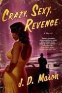 CRAZY, SEXY, REVENGE di J. D. Mason edito da St. Martins Press