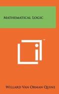 Mathematical Logic di Willard Van Orman Quine edito da Literary Licensing, LLC