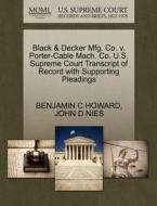 Black & Decker Mfg. Co. V. Porter-cable Mach. Co. U.s. Supreme Court Transcript Of Record With Supporting Pleadings di Benjamin C Howard, John D Nies edito da Gale Ecco, U.s. Supreme Court Records