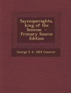 Sayenqueraghta, King of the Senecas di George S. B. 1824 Conover edito da Nabu Press