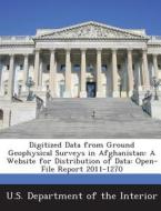 Digitized Data From Ground Geophysical Surveys In Afghanistan di Sarah W Polster, Benjamin J Drenth edito da Bibliogov