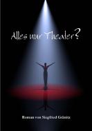 Alles Nur Theater? di Siegfried Granitz edito da Lulu.com