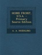 Home Front, U.S.A. - Primary Source Edition di A. a. Hoehling edito da Nabu Press