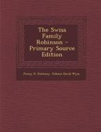 The Swiss Family Robinson - Primary Source Edition di Jenny H. Stickney, Johann David Wyss edito da Nabu Press