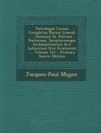 Patrologiae Cursus Completus [Series Graeca]: ... Omnium SS. Patrum, Doctorum, Scriptorumque Ecclasiasticorum Sive Latinorum Sive Graecorum ..., Volum di Jacques-Paul Migne edito da Nabu Press