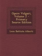 Opere Volgari, Volume 2 di Leon Battista Alberti edito da Nabu Press