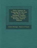 Fifty Lessons in Training for Service: The First Year Standard Teacher Training Text-Book di Herbert Moninger edito da Nabu Press