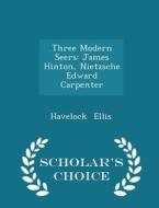 Three Modern Seers di Havelock Ellis edito da Scholar's Choice