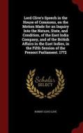 Lord Clive's Speech In The House Of Commons, On The Motion Made For An Inquiry Into The Nature, State, And Condition, Of The East India Company, And O di Robert Clive Clive edito da Andesite Press