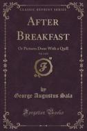 After Breakfast, Vol. 2 Of 2 di George Augustus Sala edito da Forgotten Books