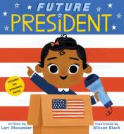Future President (future Baby Board Books) di Lori Alexander edito da Scholastic Us