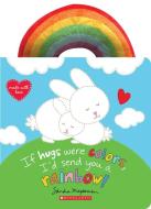 If Hugs Were Colors, I'd Send You a Rainbow! di Sandra Magsamen edito da CARTWHEEL BOOKS